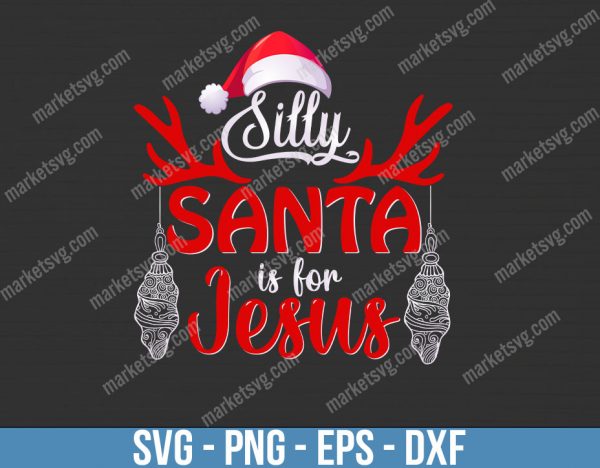 Jesus Christmas SVG, Silly Santa, Christmas is for Jesus cut file, Silly Santa SVG, Christian Christmas quote SVG, C338