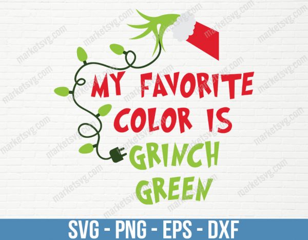 My Favorite Color Is Grinch Green, Christmas svg, Grinch svg, Christmas Grinch svg, Merry Christmas svg, Holiday svg, C391