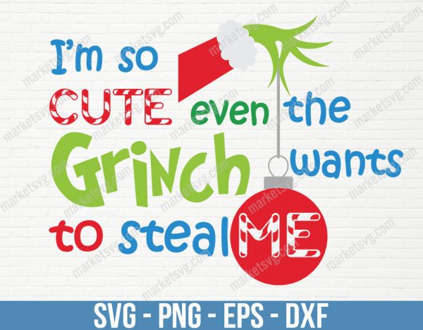 I'm So Cute Even the Grinch Wants to Steal Me, Christmas svg, Grinch svg, The Grinch, Kids Tee, Sublimation, C392