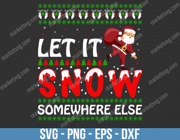 Let It Snow Somewhere Else svg, Christmas svg, Merry Christmas svg, Christmas Santa svg, Cricut, Silouette svg, C396