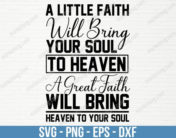 A Little Faith Bring Your Soul To Heaven Bible Verse svg, jesus svg, religious svg, bible svg, Svg Files For Cricut,Files For Commercial Use, C401