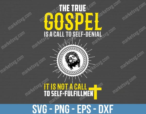 The true gospel is a call to self-denial. It is not a call to self-fulfillment, SVG File, Cricut, Silhouette, Cut File, C414