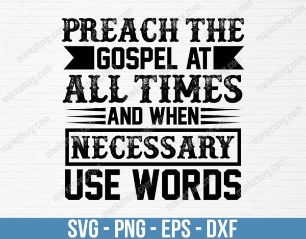 Preach the Gospel at all times and when necessary use words, SVG File, Cricut, Silhouette, Cut File, C416