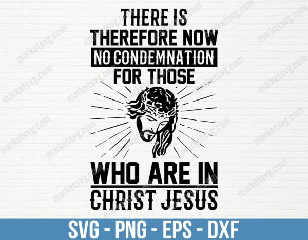 There is therefore now no condemnation for those who are in Christ Jesus, Jusus svg, SVG File, Cricut, Silhouette, Cut File, C422