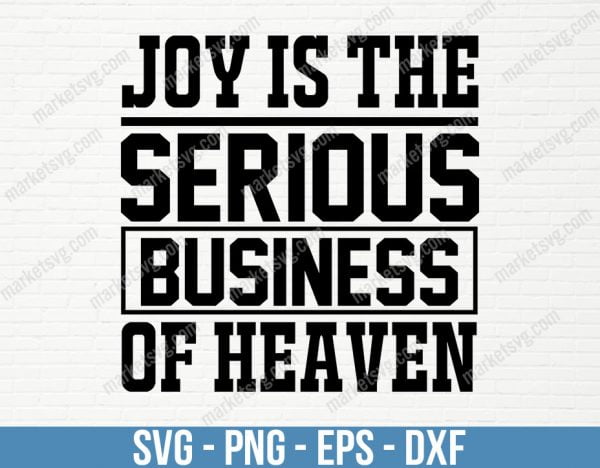 Joy is the serious business of heaven, Joy svg, Senior svg, SVG File, Cricut, Silhouette, Cut File, C423
