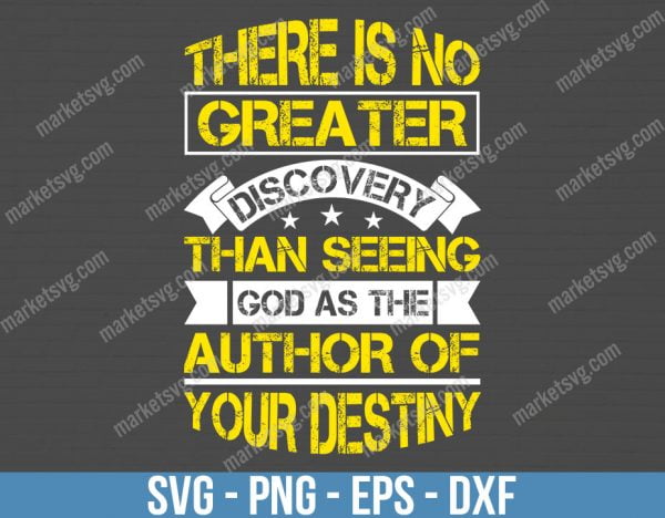There is no greater discovery than seeing God as the author of your destiny, SVG File, Cricut, Silhouette, Cut File, C426