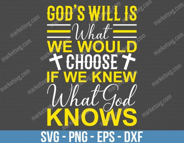 God s Will is what we would choose if we knew what God knows, SVG File, Cricut, Silhouette, Cut File, C430