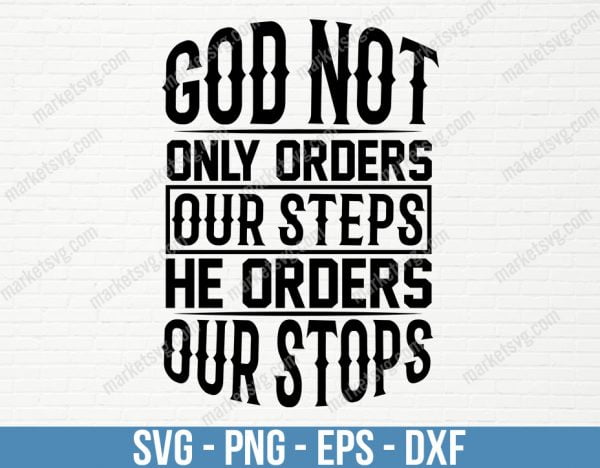 God not only orders our steps, He orders our stops, SVG File, Cricut, Silhouette, Cut File, C437