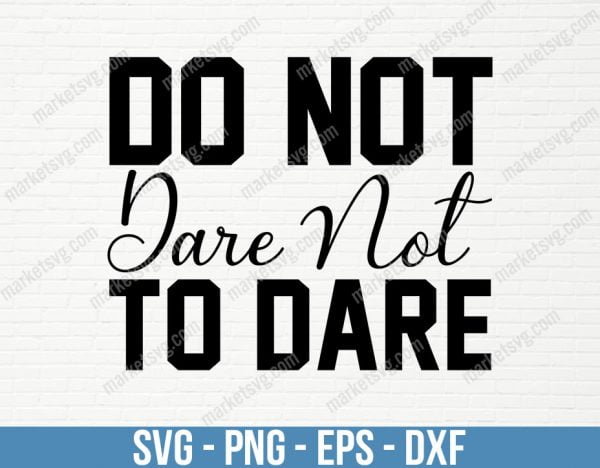 Do not dare not to dare, SVG File, Cricut, Silhouette, Cut File, C444