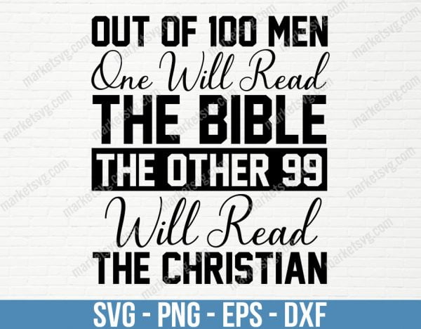 Out of 100 men, one will read the Bible, the other 99 will read the Christian, SVG File, Cricut, Silhouette, Cut File, C452