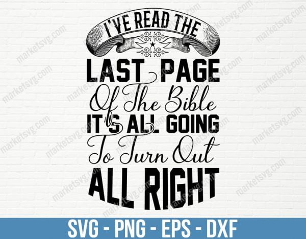 I ve read the last page of the Bible, it s all going to turn out all right, SVG File, Cricut, Silhouette, Cut File, C454