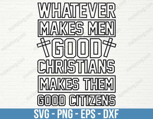 Whatever makes men good Christians_ makes them good citizens, SVG File, Cricut, Silhouette, Cut File, C460