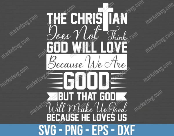 The Christian does not think God will love us because we are good, but that God will make us good because He loves, Cut File, C476
