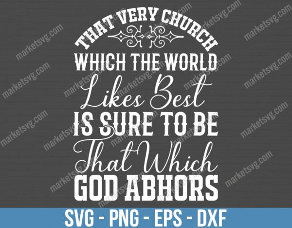 That very church which the world likes best is sure to be that which God abhors, SVG File, Cricut, Silhouette, Cut File, C477