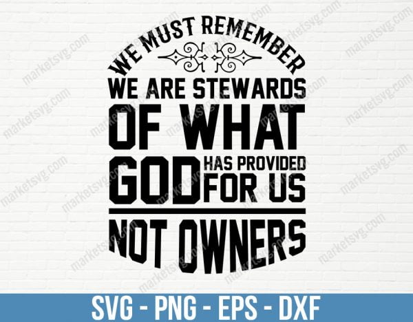 We must remember we are stewards of what God has provided for us, not owners, SVG File, Cricut, Silhouette, Cut File, C480