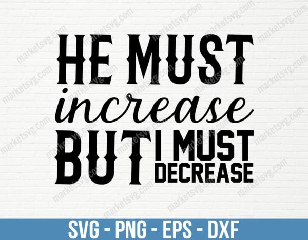 He must increase, but I must decrease, SVG File, Cricut, Silhouette, Cut File, C485