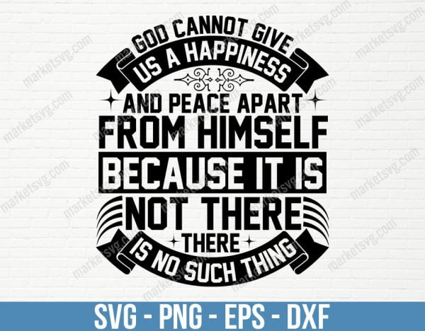 God cannot give us a happiness and peace apart from Himself, because it is not there. There is no such thing, SVG File, Cricut, Silhouette, Cut File, C494