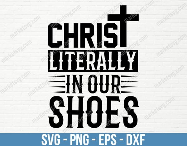 Christ literally walked in our shoes, SVG File, Cricut, Silhouette, Cut File, C496