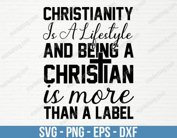 Christianity is a lifestyle. And being a Christian is more than a label, SVG File, Cricut, Silhouette, Cut File, C498