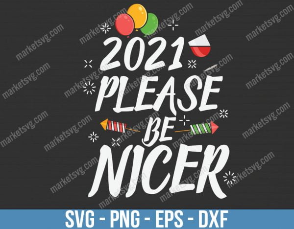 2021 Please Be Nicer, Cheers 2021, SVG Saying, Happy New Year, New Years Eve, New Years Quotes, C521