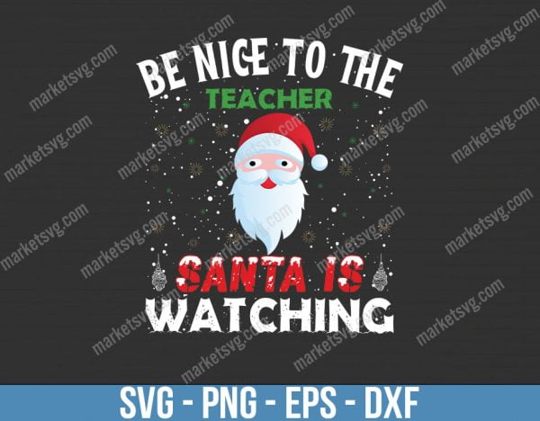 Be Nice To The Teacher Santa Is Watching, Teaching Lover Gift, Christmas Teacher Life, Santa Claus Tee, C522