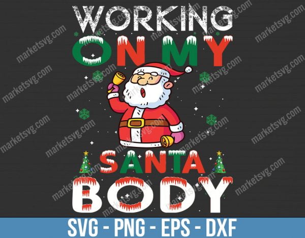 Working On My Santa Body svg, Christmas svg, Merry Christmas svg, Santa svg, Grinch svg, Christmas shirt Svg, Christmas gift, C552