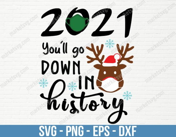 2021 You'll Go Down in History SVG, Cut File for Christmas, DIY Kid Shirt, 2021 Christmas, Christmas Sign, Funny Christmas, Cut File, C572
