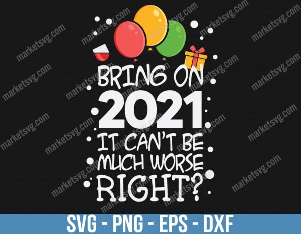 Bring On 2021 It Cant, Christmas svg, Merry Christmas svg, Santa svg, Grinch svg, Christmas shirt Svg, Christmas gift, Christmas, C608