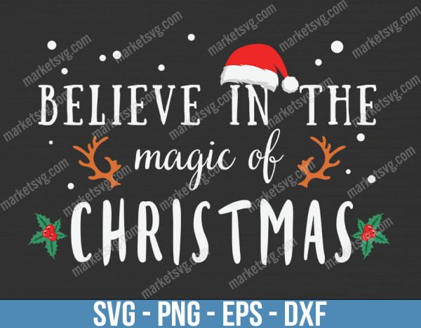 Believe In The Magic Of Christmas, Christmas svg, Merry Christmas svg, Santa svg, Grinch svg, Christmas shirt Svg, C610