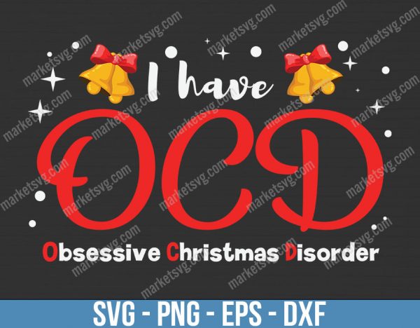 I Have OCD Obsessive Christmas, Christmas svg, Merry Christmas svg, Santa svg, Grinch svg, Christmas shirt Svg, Christmas gift, C641