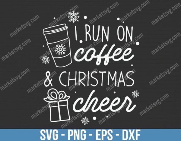 I Run On Coffee And Christmas Chees, Christmas svg, Merry Christmas svg, Santa svg, Grinch svg, Christmas shirt Svg, C658