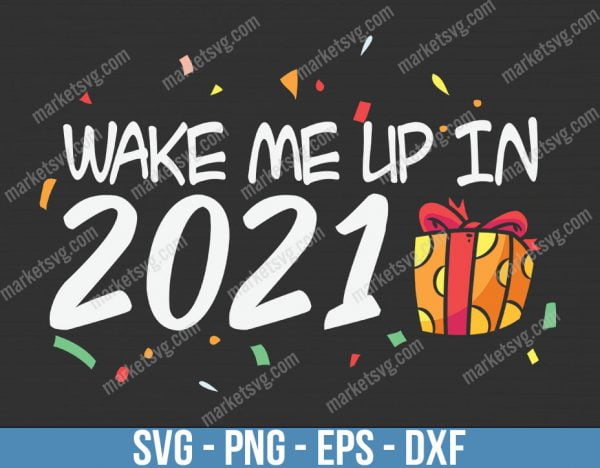 Wake Me Up In 2021,Christmas svg, Merry Christmas svg, Santa svg, Grinch svg, Christmas shirt Svg, Christmas gift, C663