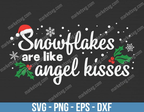 Snowflakes Are Like Angel Kisses, Christmas svg, Merry Christmas svg, Santa svg, Grinch svg, Christmas shirt Svg, Christmas gift, C670