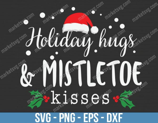 Holiday Hugs And Mistletoe Kisses, Christmas svg, Merry Christmas svg, Santa svg, Grinch svg, Christmas shirt Svg, C83