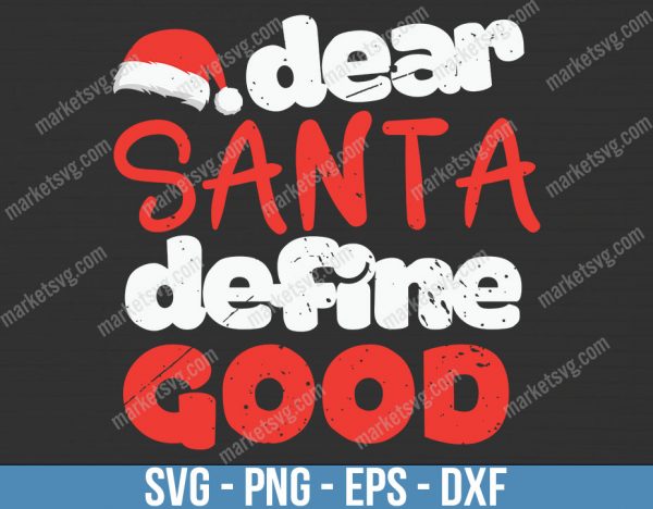 Dear Sant Define Good Christmas, Christmas svg, Merry Christmas svg, Santa svg, Grinch svg, Christmas shirt Svg, Christmas gift, C691