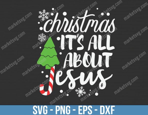Christmas Its All About Jesus, Christmas svg, Merry Christmas svg, Santa svg, Grinch svg, Christmas shirt Svg, Christmas gift, C698
