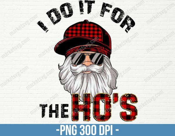I Do It For The Ho's Png,Christmas Men Santa Png,Santa Claus Png,Funny Christmas Png,Happy New Year,Gift New Year Png, CP114