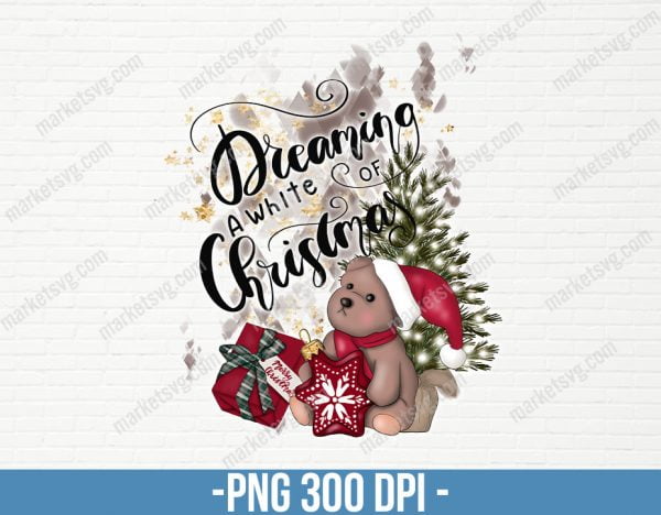 Dreaming Of White Christmas, Sublimation Design Png, Winter Quote, Sub Transfers, Instant Download, Print On Shirts, Sublimation File, CP121