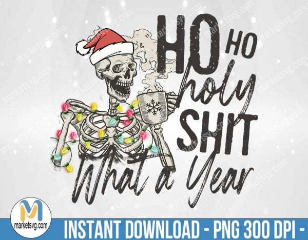 Ho Ho Holy Shit What a Year, Sublimation Png, Sublimation, PNG File, PNG, CP422