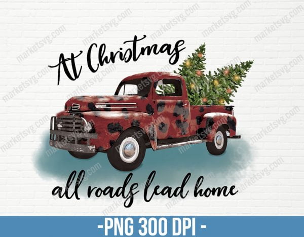 At Christmas All Roads Lead Home png, Merry Christmas truck png, Christmas clipart for sublimation, Digital file, Instant download, CP52