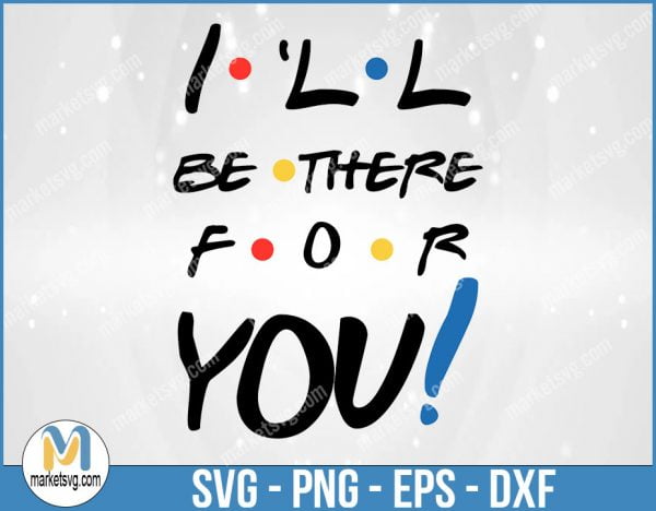 I'll Be There For You, Friends SVG, Friends TV Show SVG, Cricut Silhouette, Friends Font, FI3