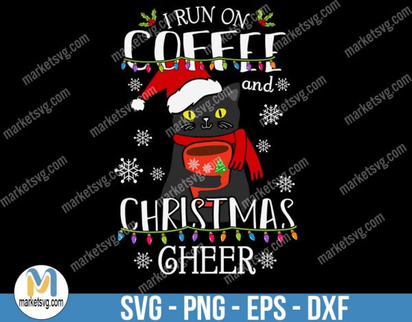 I Run on Coffee and Christmas Cheer, Christmas svg, Merry Christmas svg, Santa svg, Grinch svg, Christmas shirt Svg, C707