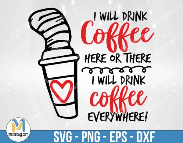 I Will Drink Coffee Here Of There, Dr Seuss Svg, Cat In The Hat SVG, Dr Seuss Hat SVG,Green Eggs And Ham Svg, Dr Seuss, DR19