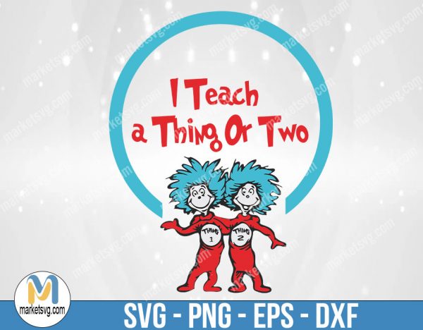 I Teach A Thing Or Two, Dr Seuss Svg, Cat In The Hat SVG, Dr Seuss Hat SVG,Green Eggs And Ham Svg, Dr Seuss for Teachers Svg, DR33
