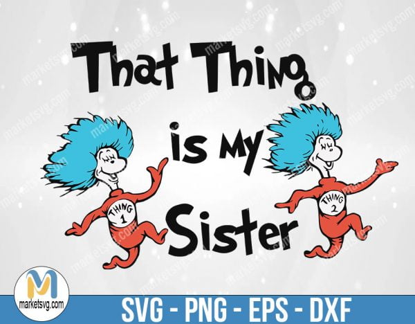 That Thing Is My Sister, Dr Seuss Svg, Cat In The Hat SVG, Dr Seuss Hat SVG, Dr Seuss for Teachers Svg,Thing 1 and 2 Svg, DR35