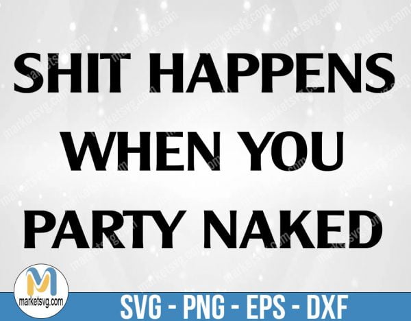 Shit Happens When You Party Naked T-Shirt Funny Christmas Tee, Mens and Ladies, FC61