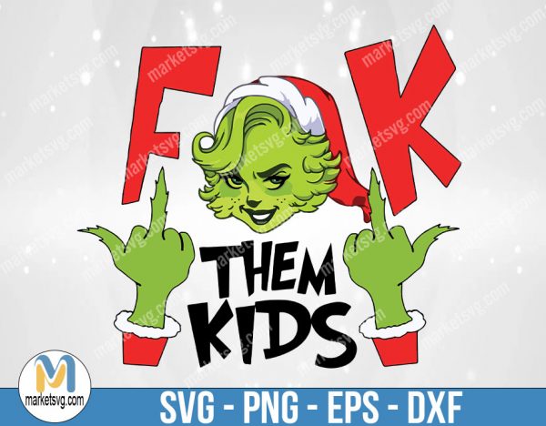 Ms Grinch FK Them Kids, Grinch FK Them Kids, Grinch Svg, Grinch Face Svg, Grinch Hand Svg, Merry Grinchmas Svg, FC73