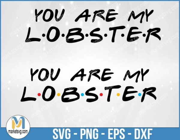 You Are My Lobster, Friends SVG, Friends TV Show SVG, Cricut Silhouette, Friends Font, Friends Quote Clipart, FI51