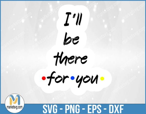 I'll Be There For You, Friends SVG, Friends TV Show SVG, Cricut Silhouette, Friends Font, FI6
