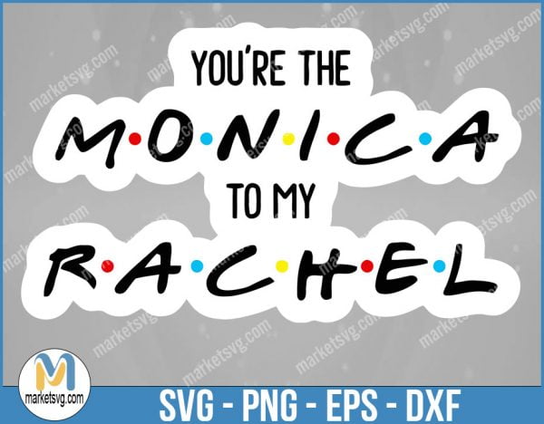 You're The Monica To My Rachel, Friends SVG, Friends TV Show SVG, Cricut Silhouette, Friends Font, Friends Quote Clipart, FI9